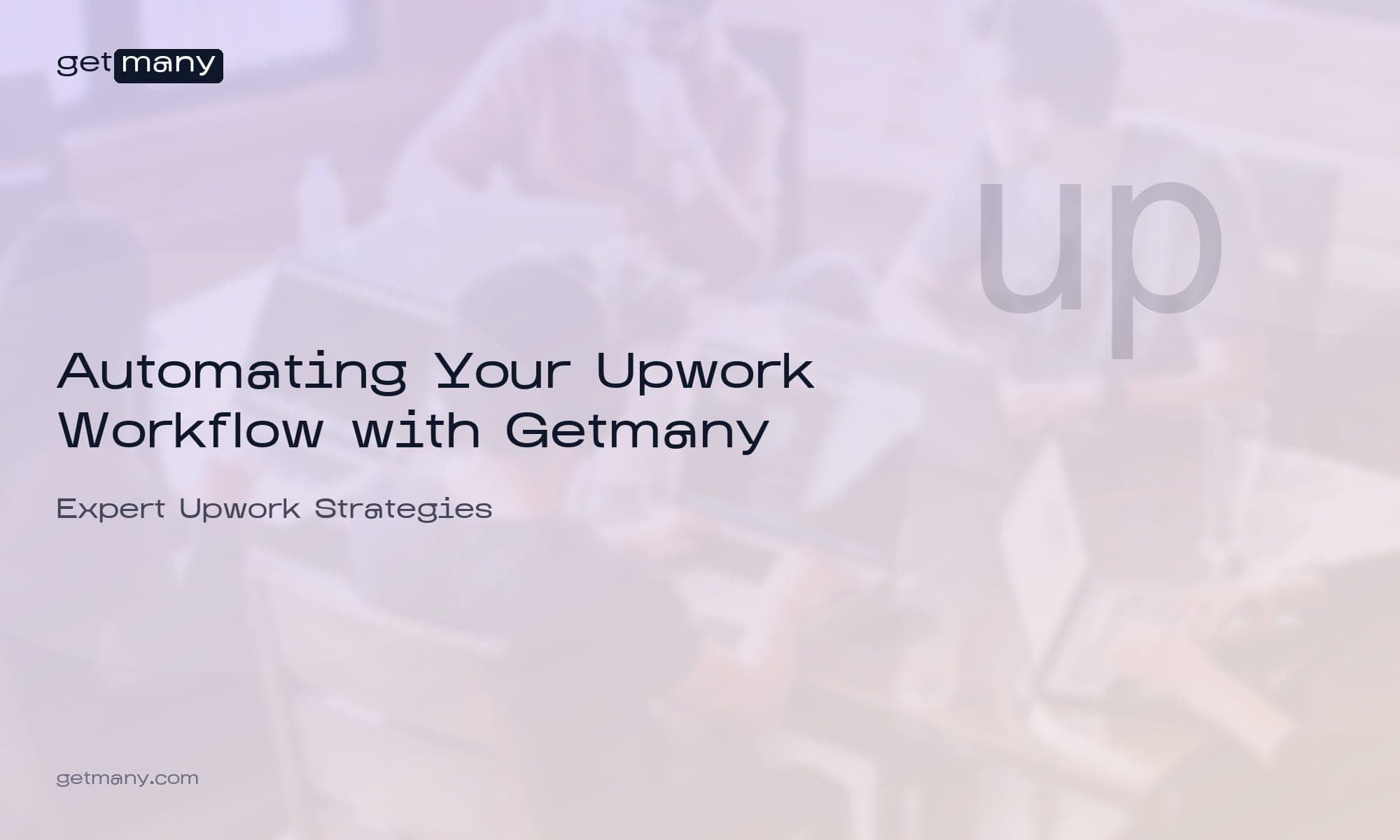 Automating Your Upwork Workflow with Getmany: The Complete Guide