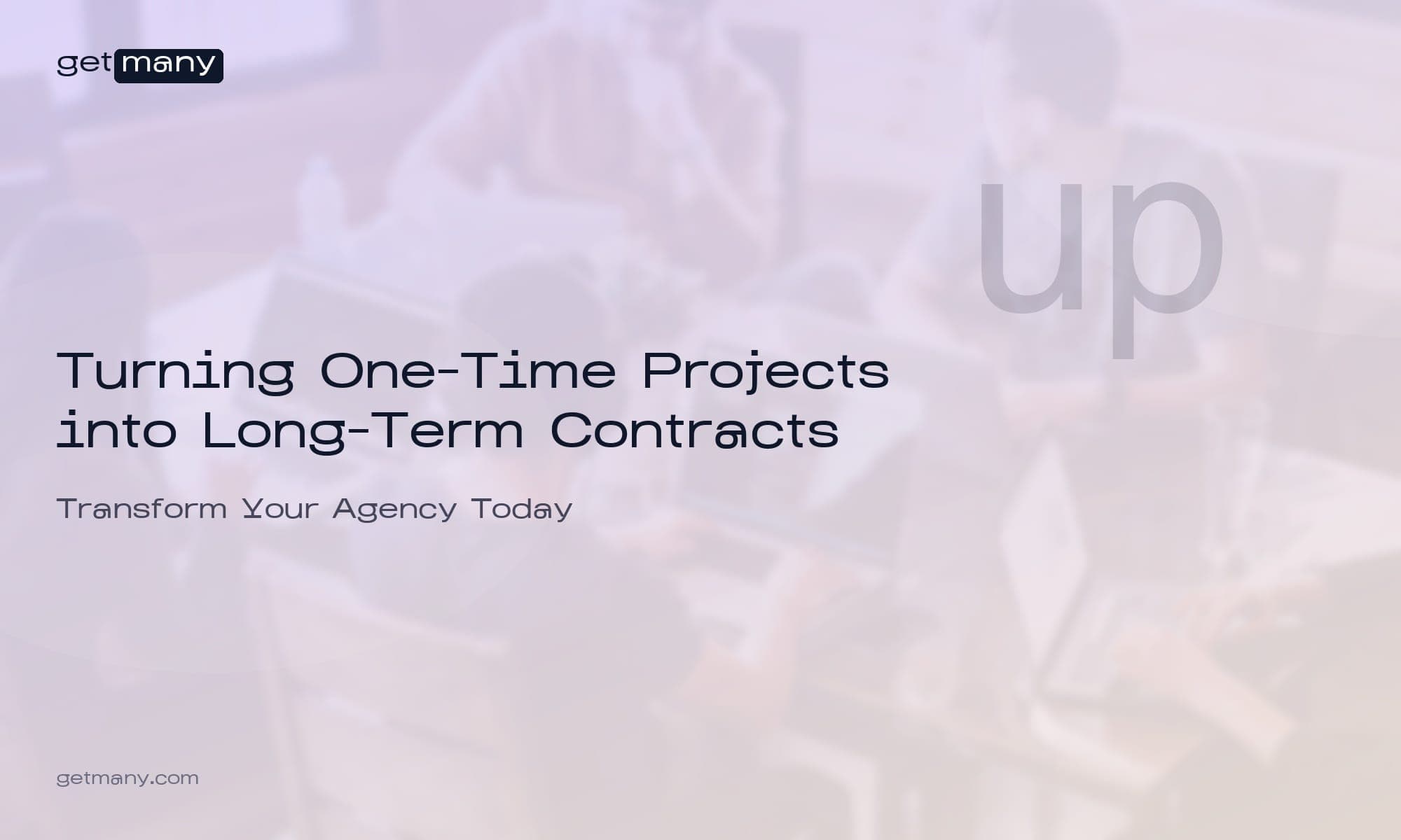 Turning One-Time Projects into Long-Term Contracts: The Retention Playbook