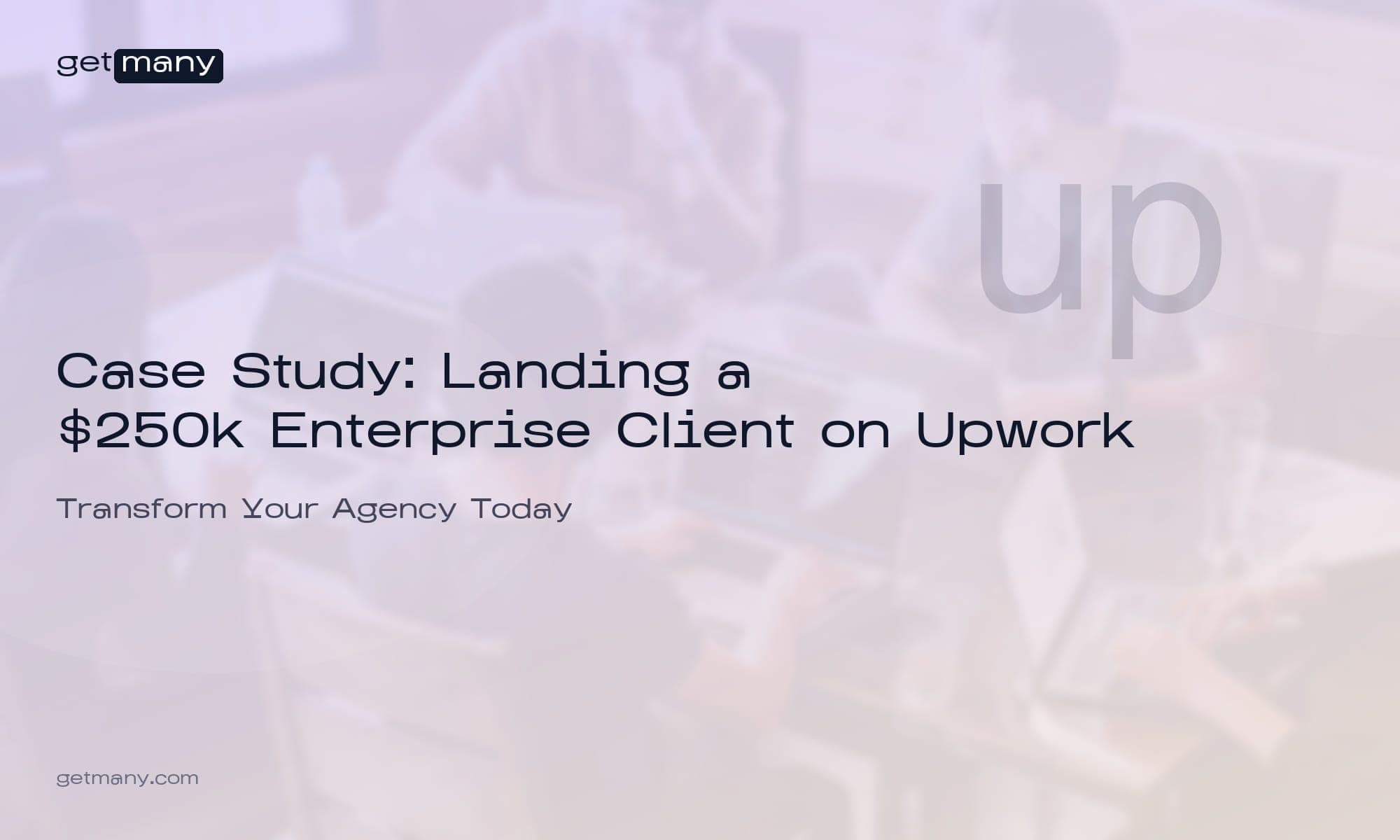 Case Study: Landing a $250k Enterprise Client on Upwork